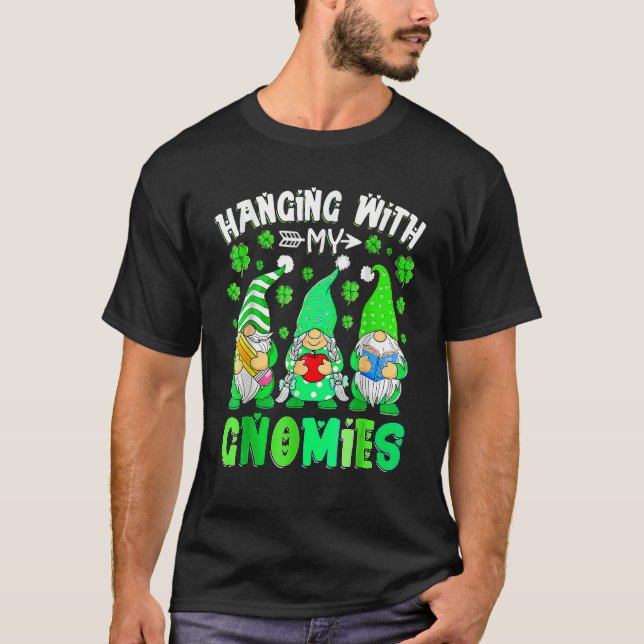 Hanging With My Gnomies Teacher Gnomes St Patricks T-Shirt (Front)