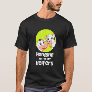 Hanging With My Heifers Clothes Art Cattle Farmer T-Shirt