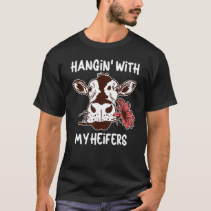 Hanging With My Heifers Cow Heifer T-Shirt