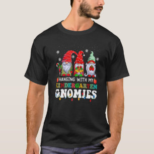 Hanging With My Kindergarten Gnomies Teacher Chri T-Shirt