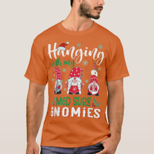 Hanging With My Med Surg Gnomies Nurse Christmas S T-Shirt
