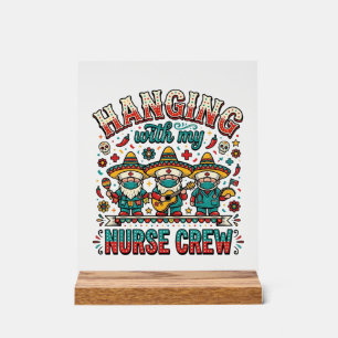 Hanging With My Nurse Crew Fiesta Nurse Shirt Desi Acrylic Sign