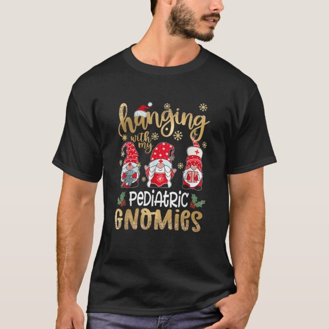 Hanging With My Pediatric Gnomies Nurse Christmas  T-Shirt (Front)