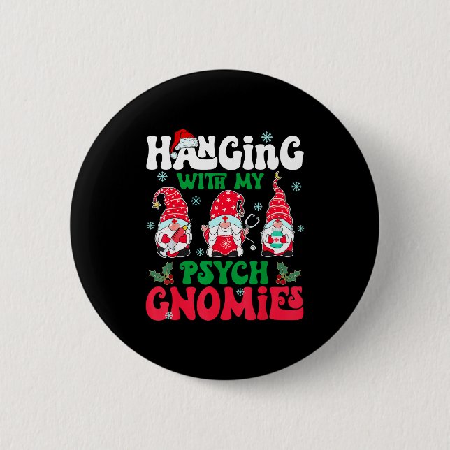 Hanging With My Psych Gnomies Nurse Gnome Funny Ch 6 Cm Round Badge (Front)