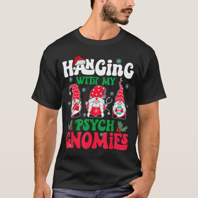 Hanging With My Psych Gnomies Nurse Gnome Funny Ch T-Shirt (Front)