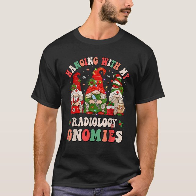 Hanging With My Radiology Gnomies Christmas Radiol T-Shirt (Front)