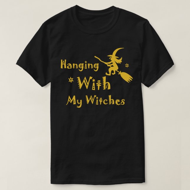 Hanging With My Witches  Funny Witch Party Tshirt  (Design Front)