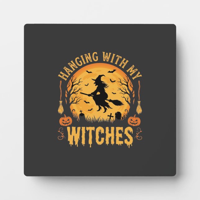 Hanging With My Witches Halloween Design (2) Plaque (Front)