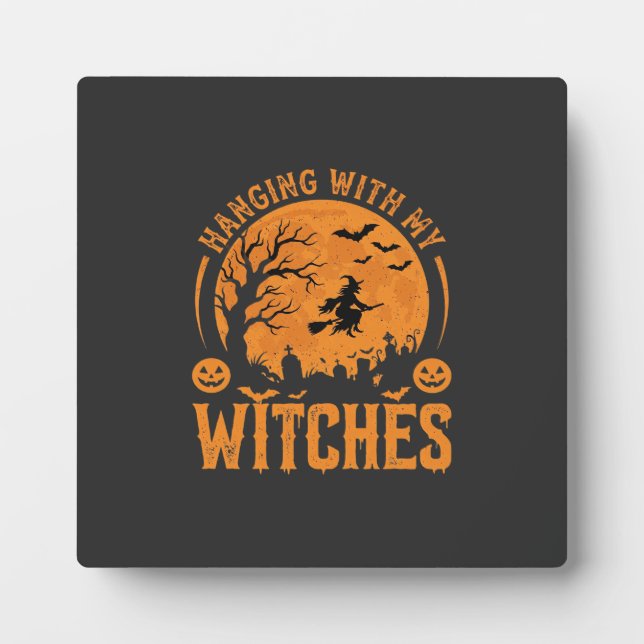 Hanging With My Witches Halloween Design (3) Plaque (Front)