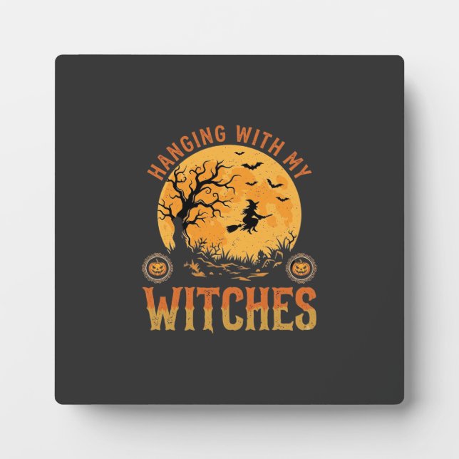 Hanging With My Witches Halloween Plaque (Front)