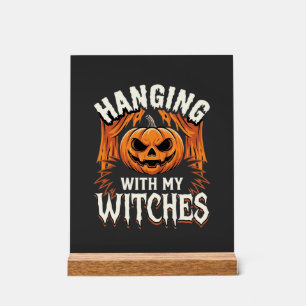 Hanging With My Witches Halloween Pumpkin Acrylic Sign
