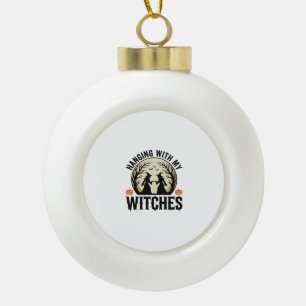 Hanging With My Witches Vintage Halloween Design ( Ceramic Ball Christmas Ornament