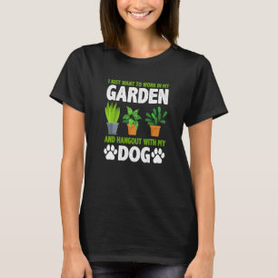 Hangout With My Dog and Gardening Dog Gardener Gar T-Shirt