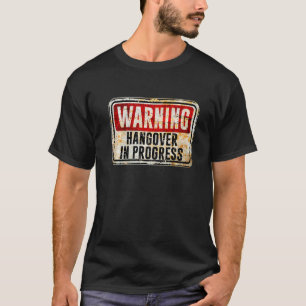 Hangover In Progress Warning Sign Party Drinking T-Shirt