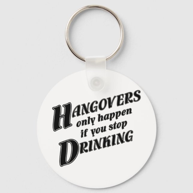 Hangovers only happen if you stop drinking key ring (Front)