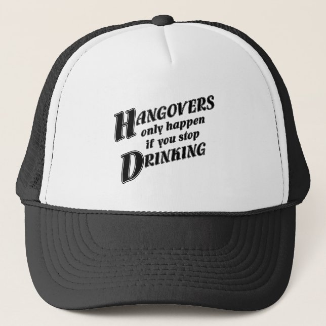 Hangovers only happen if you stop drinking trucker hat (Front)