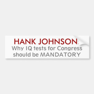 HANK JOHNSON:, Why IQ tests for Congressshould ... Bumper Sticker