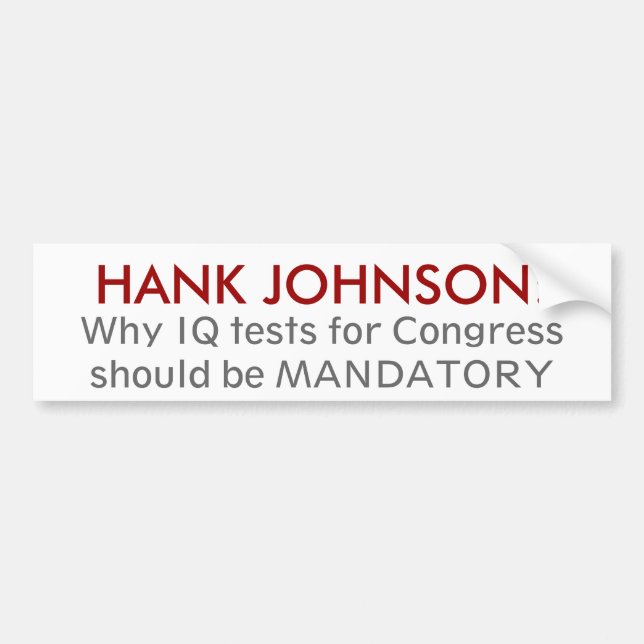 HANK JOHNSON:, Why IQ tests for Congressshould ... Bumper Sticker (Front)