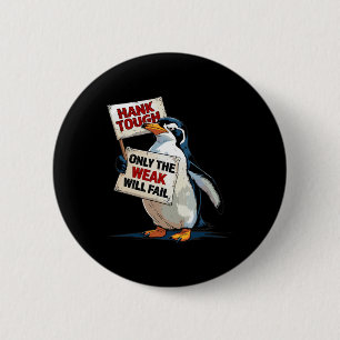Hank Tough Only The Waek Will Fail Funny Trump Mem 6 Cm Round Badge
