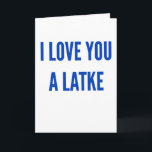 Hanukkah chanukah I love you a latke funny Holiday Card<br><div class="desc">Hanukkah chanukah I love you a latke funny</div>