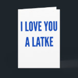 Hanukkah chanukah I love you a latke funny Holiday Card<br><div class="desc">Hanukkah chanukah I love you a latke funny</div>