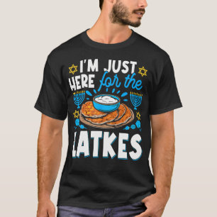 Hanukkah Im Just Here For The Latkes Chanukah Hanu T-Shirt