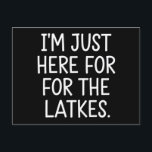 Hanukkah I'm Just Here For The Latkes Jewish  Postcard<br><div class="desc">Hanukkah I'm Just Here For The Latkes Jewish Holiday</div>