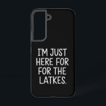 Hanukkah I'm Just Here For The Latkes Jewish  Samsung Galaxy Case<br><div class="desc">Hanukkah I'm Just Here For The Latkes Jewish Holiday</div>