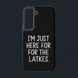 Hanukkah I'm Just Here For The Latkes Jewish  Samsung Galaxy Case<br><div class="desc">Hanukkah I'm Just Here For The Latkes Jewish Holiday</div>