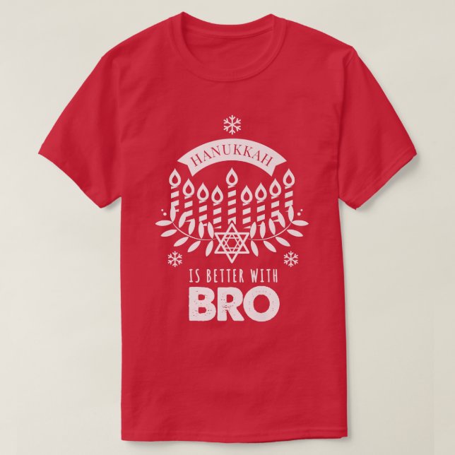 Hanukkah Is Better with Bro Brother Matching Famil T-Shirt (Design Front)