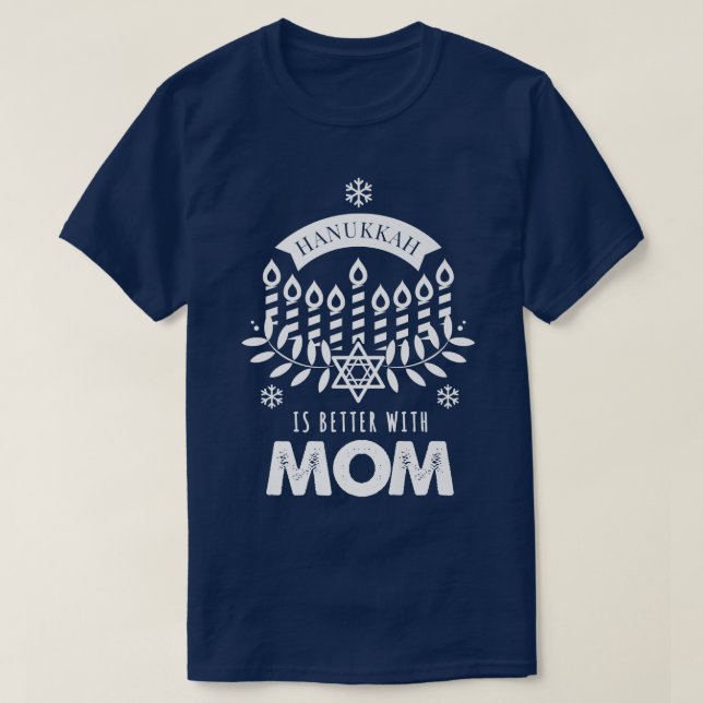 Hanukkah Is Better with Mum Matching Family  T-Shirt (Design Front)