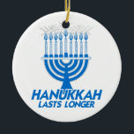 HANUKKAH LASTS LONGER -.png Ceramic Tree Decoration<br><div class="desc">GLBT SHIRTS If life were a T-shirt, it would be totally Gay! Browse over 1, 000 GLBT Humour, Pride, Equality, Slang, & Marriage Designs. The Most Unique Gay, Lesbian Bi, Trans, Queer, and Intersexed Apparel on the web. Everything from GAY to Z @ www.GlbtShirts.com FIND US ON: THE WEB: http://www.GlbtShirts.com...</div>