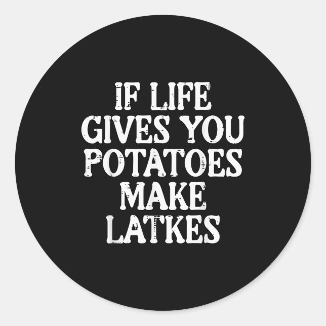 Hanukkah Life Gives Tatoes Make Latkes Chanukah Wo Classic Round Sticker (Front)