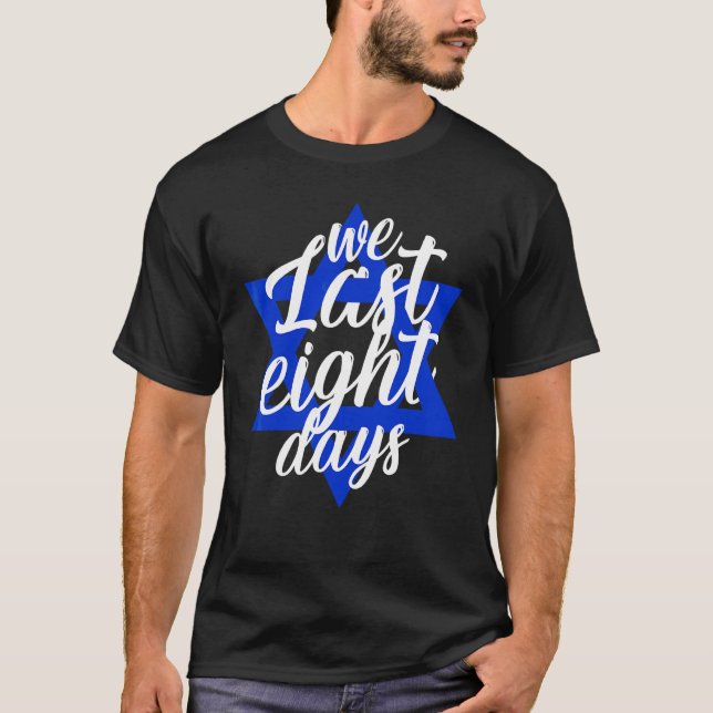 Hanukkah  Light Festival  We Last Eight Days T-Shirt (Front)