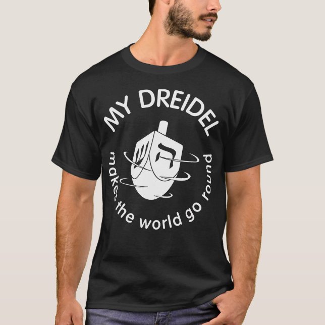 Hanukkah My Dreidel Makes World Go Round Game Of D T-Shirt (Front)