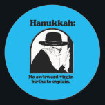 Hanukkah - No awkward virgin births Classic Round Sticker<br><div class="desc">Holiday Humour, LGBTQ Designs and Funny Christmas Gifts From LGBTShirts.com Shop for Everyone at LGBTshirts.com - Browse over 10, 000 LGBTQ Gifts, Holiday Humour, Equality, Slang, & Culture Designs. The Most Unique Gay, Lesbian Bi, Trans, Queer, and Intersexed Apparel on the web. SHOP MORE LGBTQ Designs and Gifts at: http://www.LgbtShirts.com...</div>