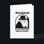 Hanukkah - No awkward virgin births Holiday Card<br><div class="desc">Shirtuosity.com: Holiday Humour Tees and Holiday Gifts. Find the Funniest Holiday Gifts including tees,  cards,  ornaments,  plates,  coasters,  hoodies,  stickers,  mugs,  buttons,  magnets,  hats,  bags and more from: http://www.Shirtuosity.com</div>