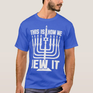 Hanukkah, This Is How We Jew It Men Women Kids Fun T-Shirt