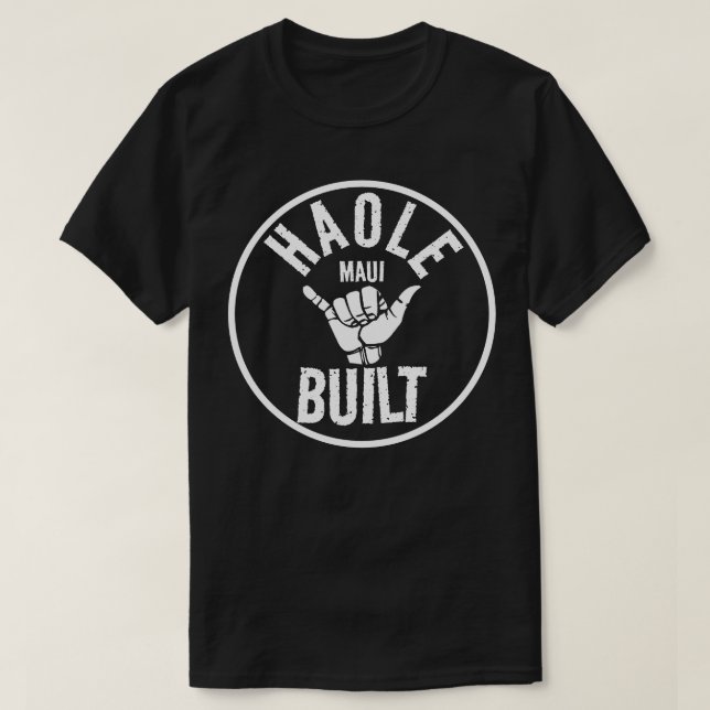HAOLE BUILT - Not Maui Built - SHAKA MAUI T-Shirt (Design Front)