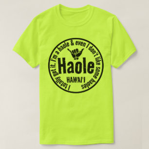 HAOLE - I TOTALLY GET IT SHAKA HAWAII T-Shirt