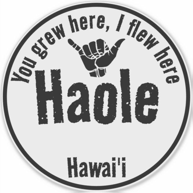 HAOLE - YOU GREW HERE, I FLEW HERE SHAKA HAWAII (Front)