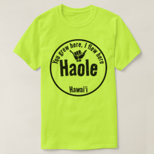 HAOLE - YOU GREW HERE, I FLEW HERE SHAKA HAWAII T-Shirt
