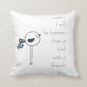 happier than a bird with a french fry cushion