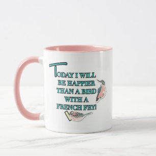 Happier than a Bird With a French Fry Mug