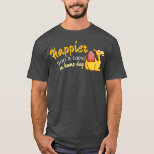 Happier Than a Camel on Hump Day T-Shirt