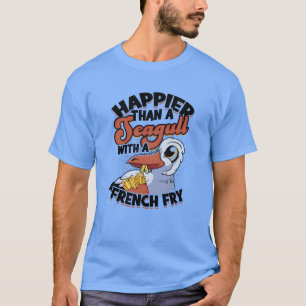 Happier than a seagull with a french fry food T-Shirt