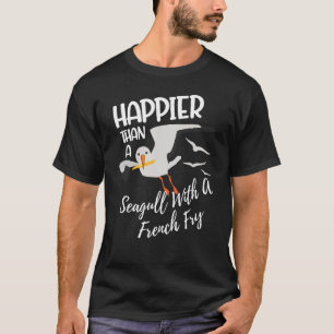 Happier Than a Seagull With a French Fry Funny Bir T-Shirt