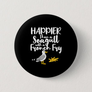 Happier Than A Seagull With A French Fry - Funny S 6 Cm Round Badge