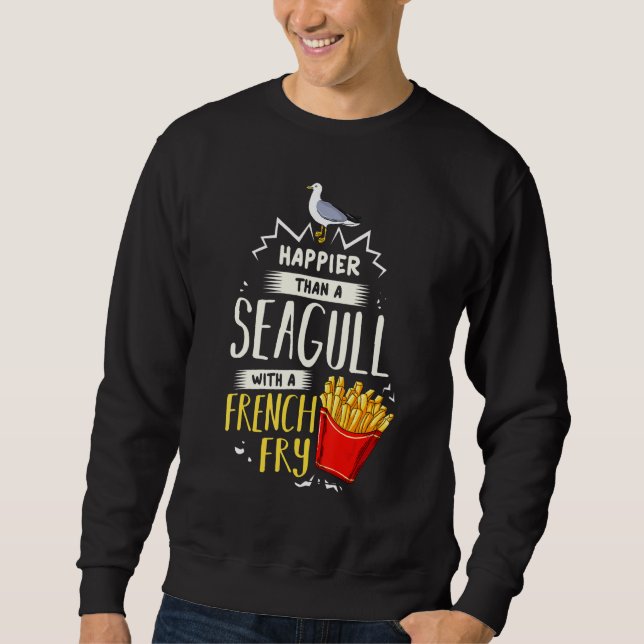 Happier Than A Seagull With A French Fry Sweatshirt (Front)