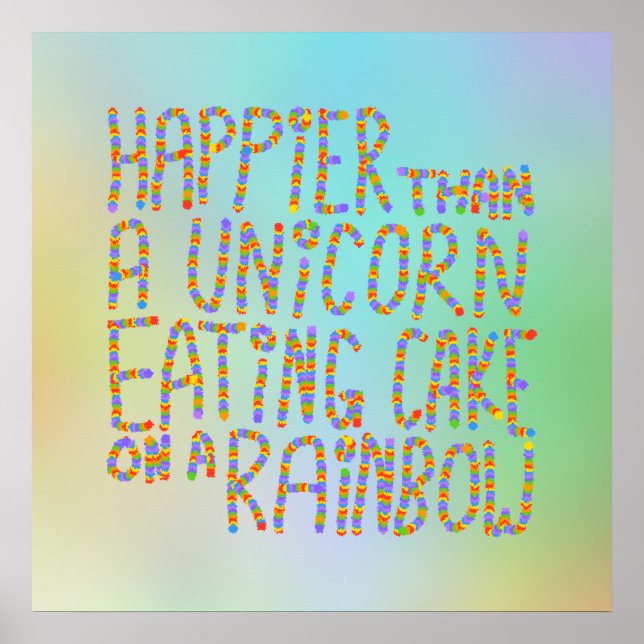 Happier Than A Unicorn Eating Cake On A Rainbow. Poster (Front)
